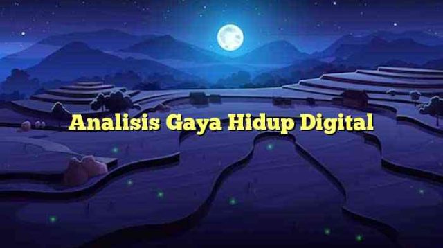 Analisis Gaya Hidup Digital