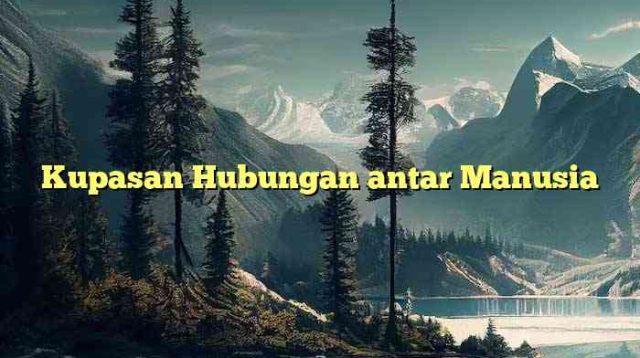 Kupasan Hubungan antar Manusia