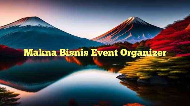 Makna Bisnis Event Organizer