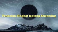 Perincian Singkat tentang Streaming
