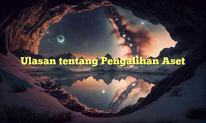 Ulasan tentang Pengalihan Aset